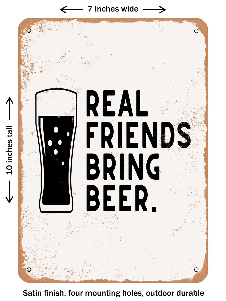 DECORATIVE METAL SIGN - Real Friends Bring Beer - 2 - Vintage Rusty Look